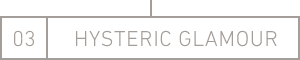02 HYSTERIC GLAMOUR